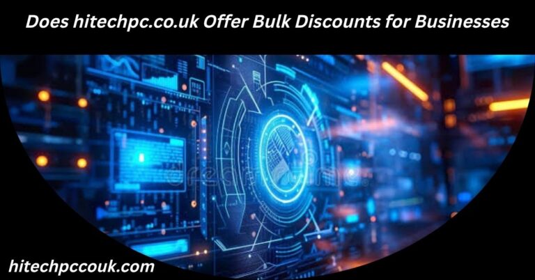 Does hitechpc.co.uk Offer Bulk Discounts for Businesses