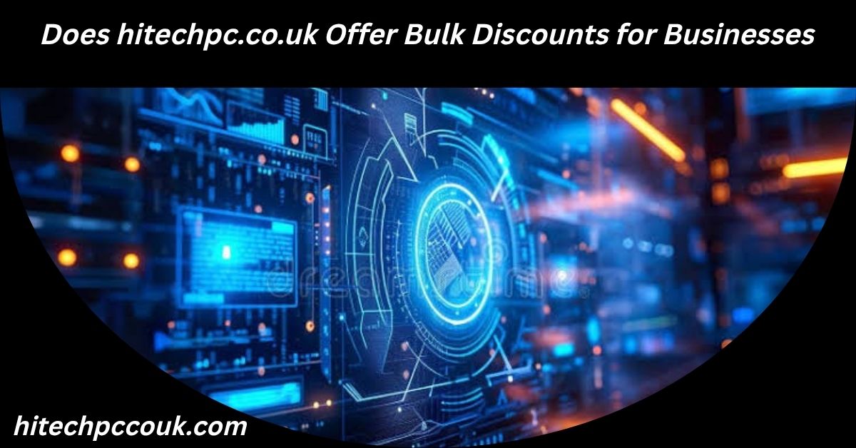 Does hitechpc.co.uk Offer Bulk Discounts for Businesses
